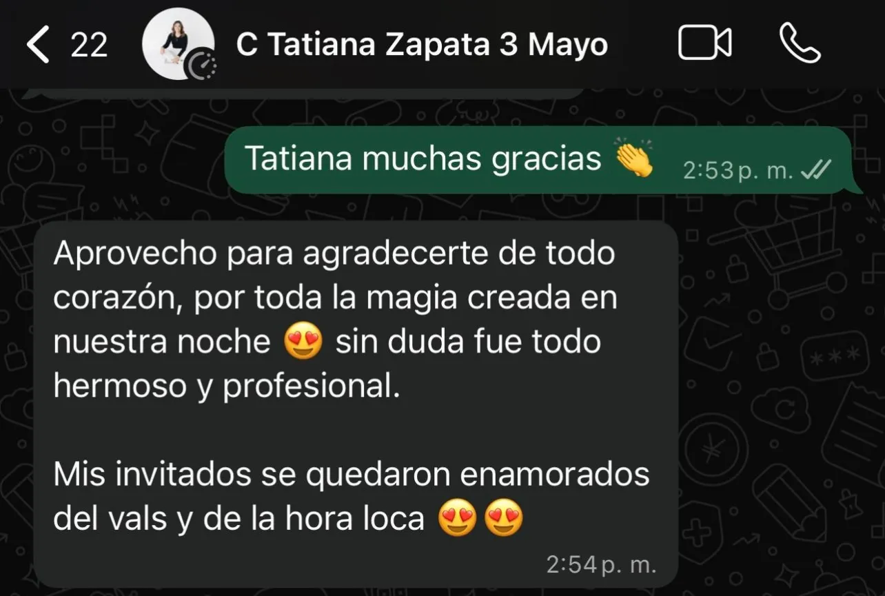 Mensaje de WhatsApp de una clienta: «Aprovecho para agradecerte de todo corazón, por toda la magia creada en nuestra noche. Mis invitados se quedaron enamorados del vals y de la hora loca».